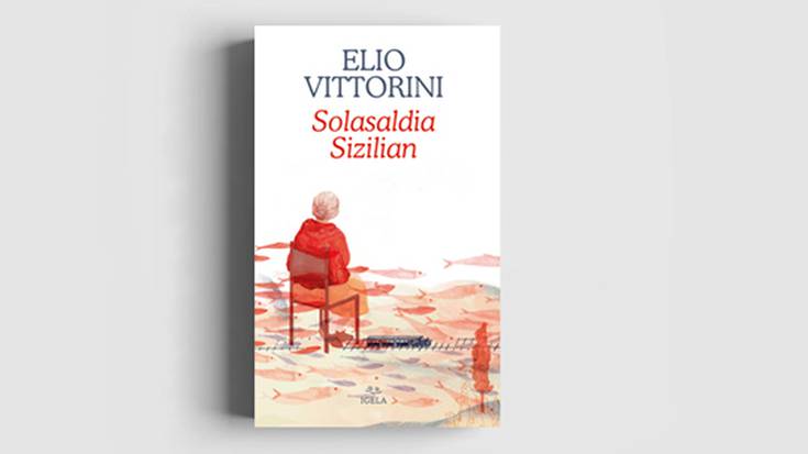 LIBURU AURKEZPENA: Elio Vittorini, "Solasaldia Sizilian"